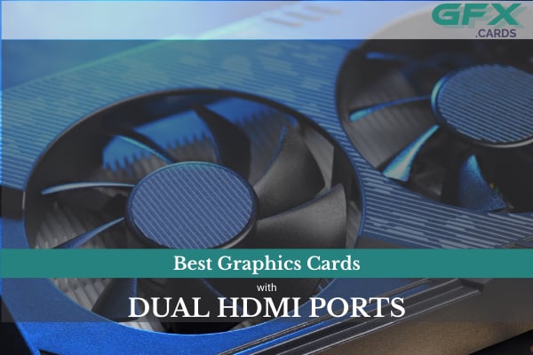 Featured Image Graphics Cards With Dual Hdmi Port